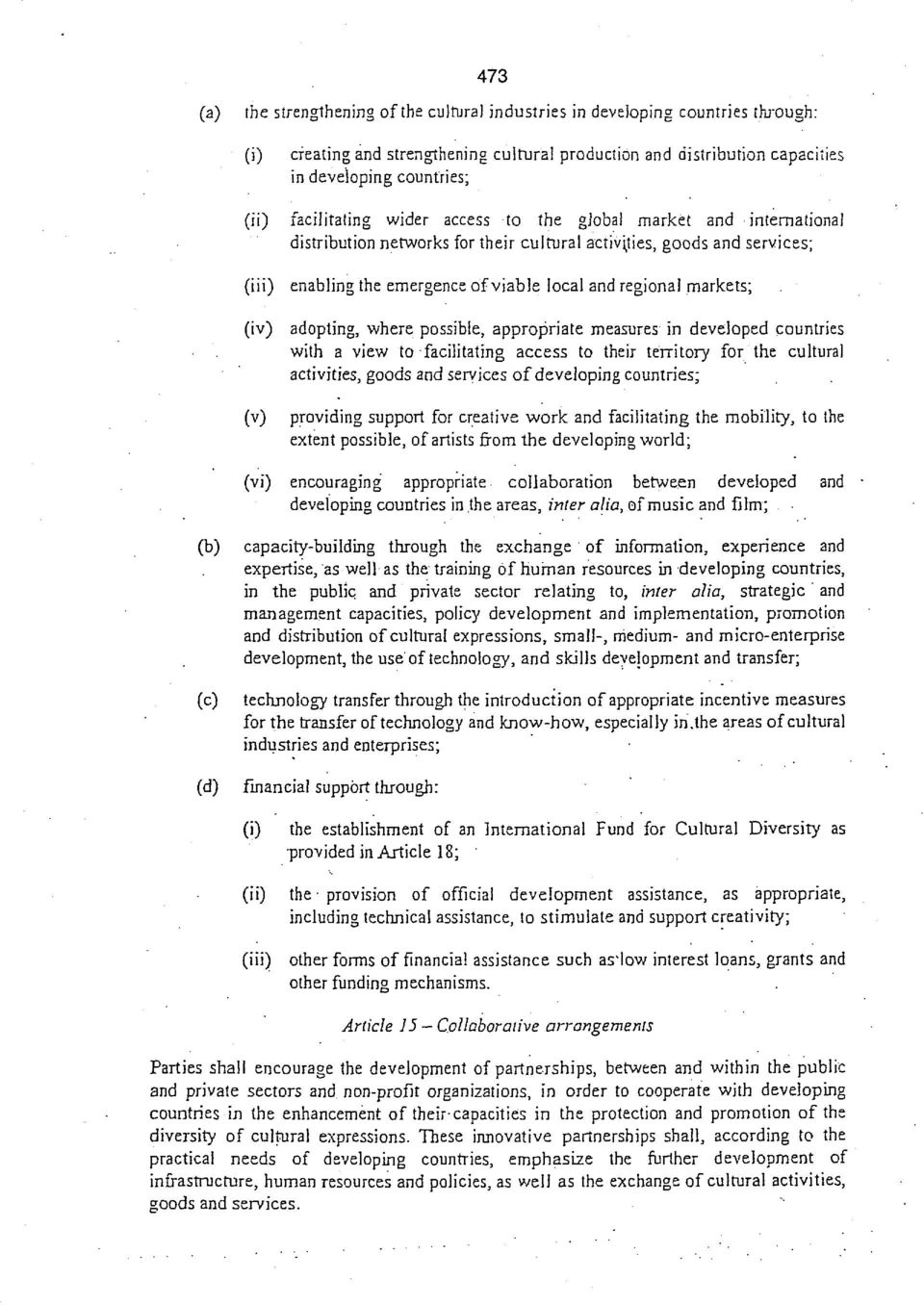 markets; (iv) (v) adopting, where possible, appropriate measures in developed countries with a view to facilitating access to their territory for the cultural activities, goods and services of