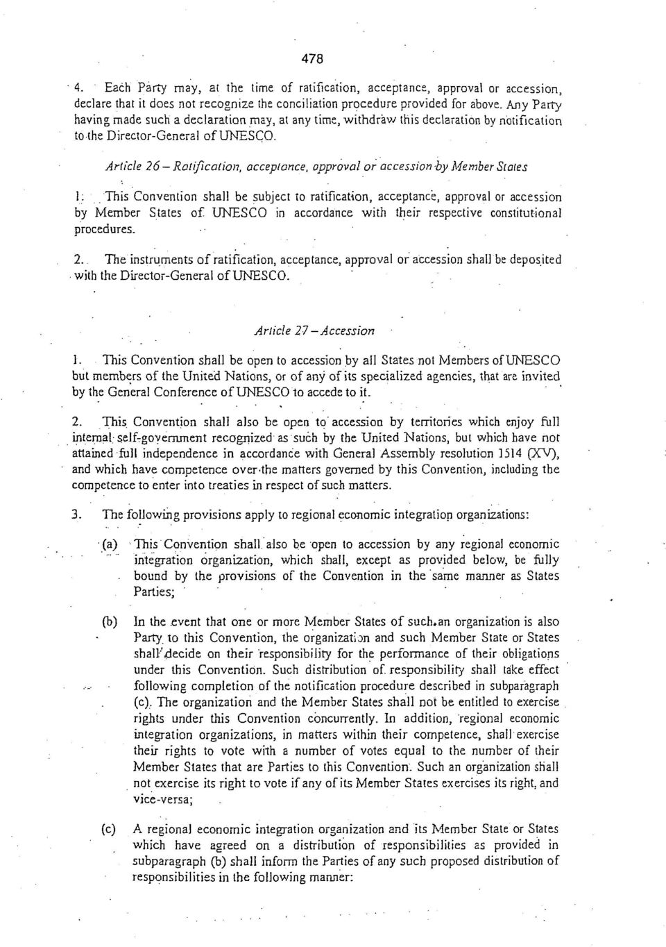 Article 26 Ratification, acceptance, approval or accession by Member Stales 1: This Convention shall be subject to ratification, acceptance, approval or accession by Member States of UNESCO in