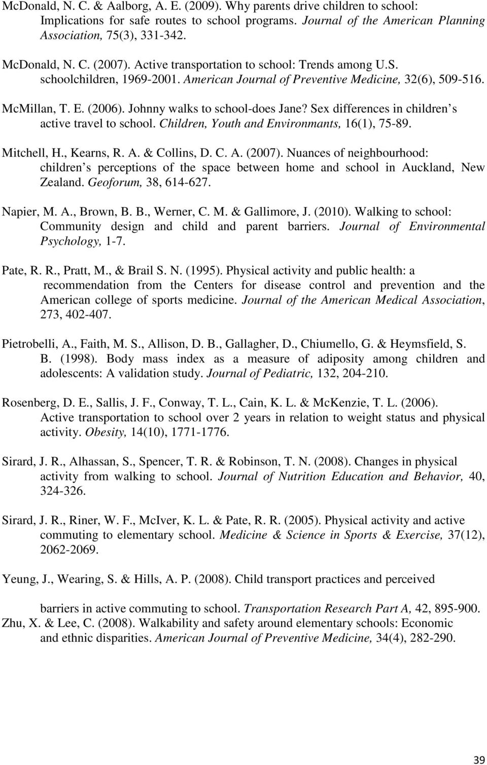 Johnny walks to school-does Jane? Sex differences in children s active travel to school. Children, Youth and Environmants, 16(1), 75-89. Mitchell, H., Kearns, R. A. & Collins, D. C. A. (2007).
