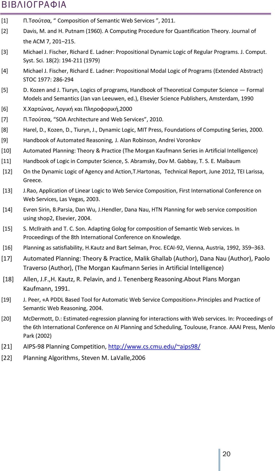 Kozen and J. Tiuryn, Logics of programs, Handbook of Theoretical Computer Science Formal Models and Semantics (Jan van Leeuwen, ed.), Elsevier Science Publishers, Amsterdam, 1990 [6] Χ.
