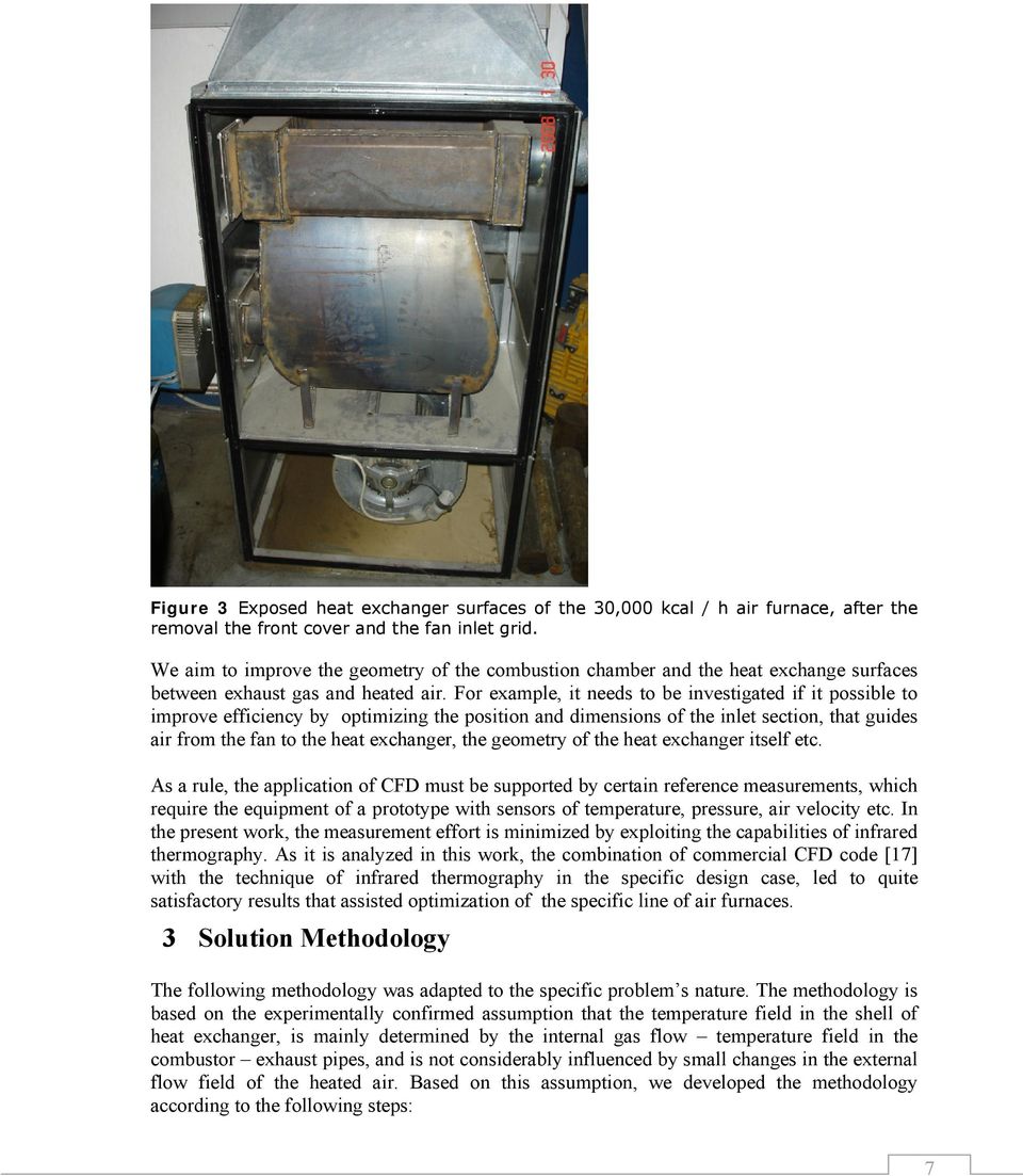 For example, it needs to be investigated if it possible to improve efficiency by optimizing the position and dimensions of the inlet section, that guides air from the fan to the heat exchanger, the