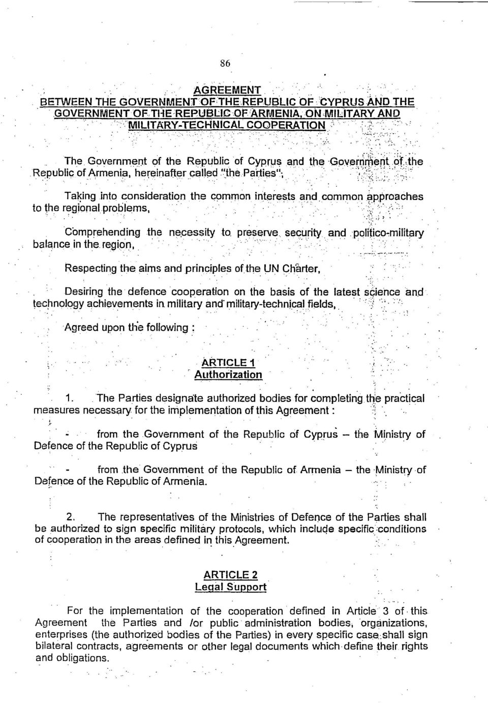 ; the Republic of Armenia, hereinafter called "the Parties", >3&t ^ i ϊ ν Taking into consideration the common interests and common approaches to the regional problems, Comprehending the necessity to