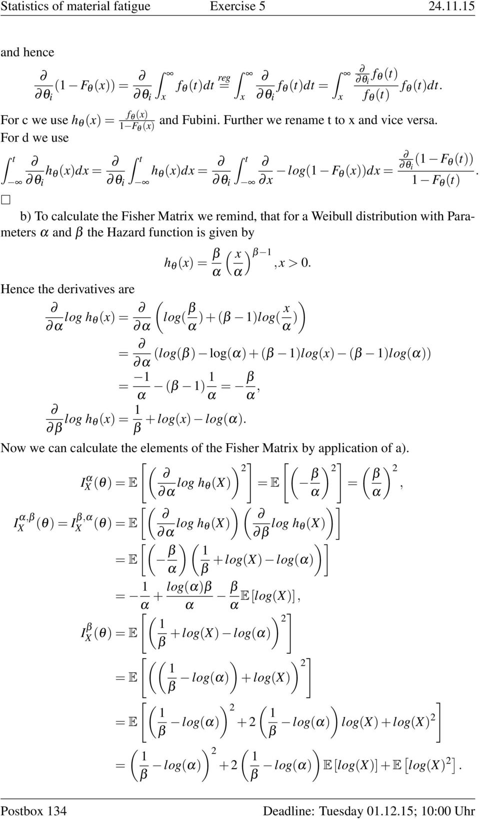 >. α α Hence the derivatives are α log (log( α α + ( log( α (log( log(α + ( log( ( log(α α α ( α α, log + log( log(α. Now we can calculate the elements of the Fisher Matri by application of a.