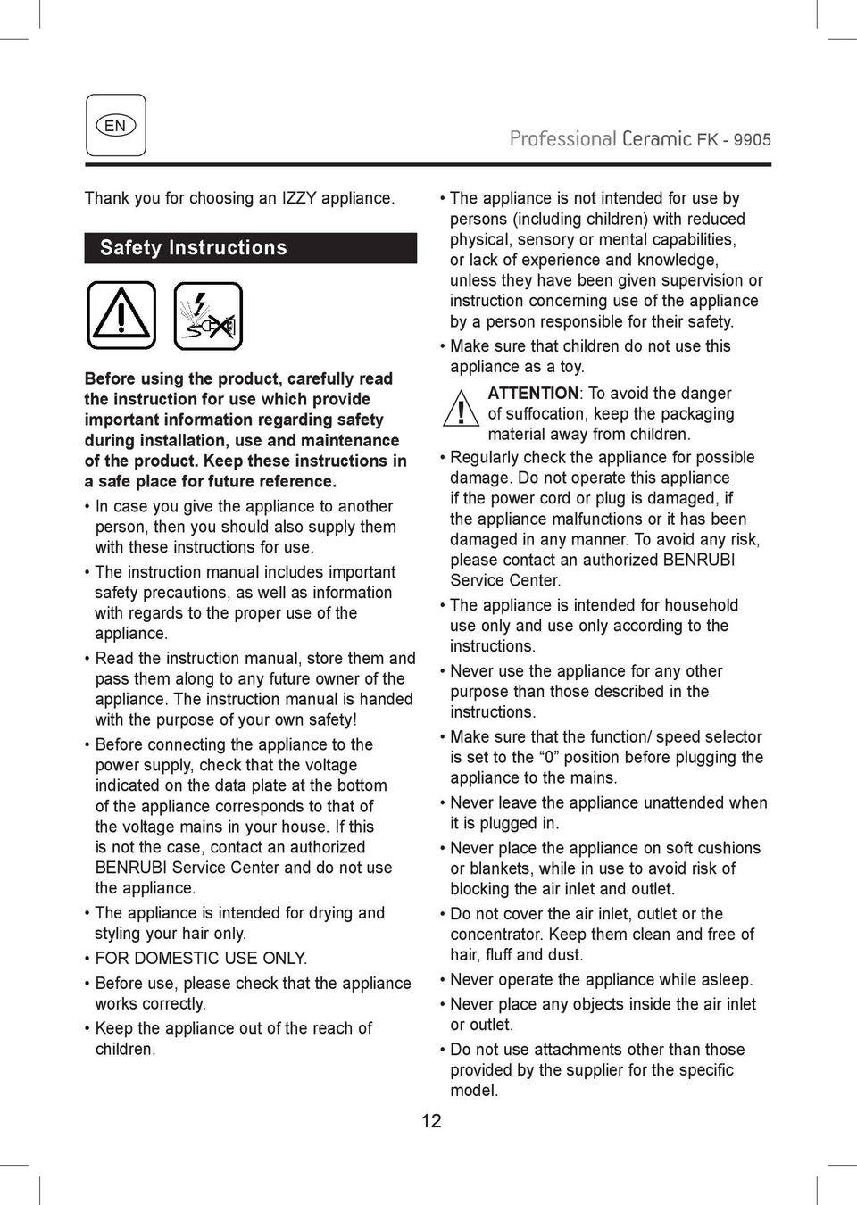 Keep these instructions in a safe place for future reference. In case you give the appliance to another person, then you should also supply them with these instructions for use.