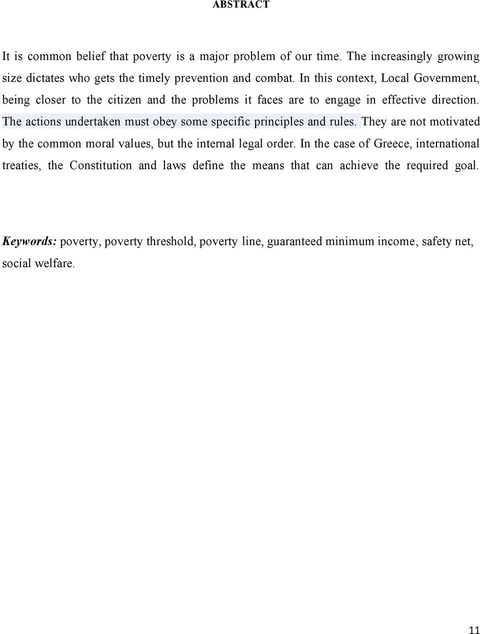 The actions undertaken must obey some specific principles and rules. They are not motivated by the common moral values, but the internal legal order.