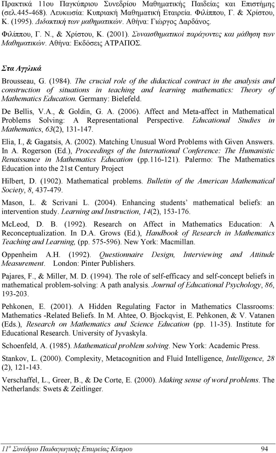 The crucial role of the didactical contract in the analysis and construction of situations in teaching and learning mathematics: Theory of Mathematics Education. Germany: Bielefeld. De Bellis, V.A.