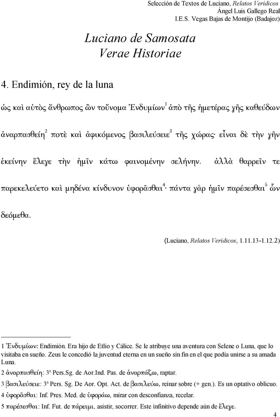 Era hijo de Etlio y Cálice. Se le atribuye una aventura con Selene o Luna, que lo visitaba en sueño. Zeus le concedió la juventud eterna en un sueño sin fin en el que podía unirse a su amada Luna.