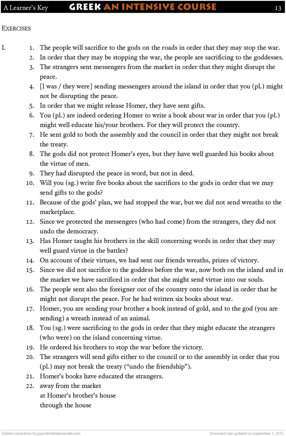 [I was / they were] sending messengers around the island in order that you (pl.) might not be disrupting the peace. 5. In order that we might release Homer, they have sent gifts. 6. You (pl.