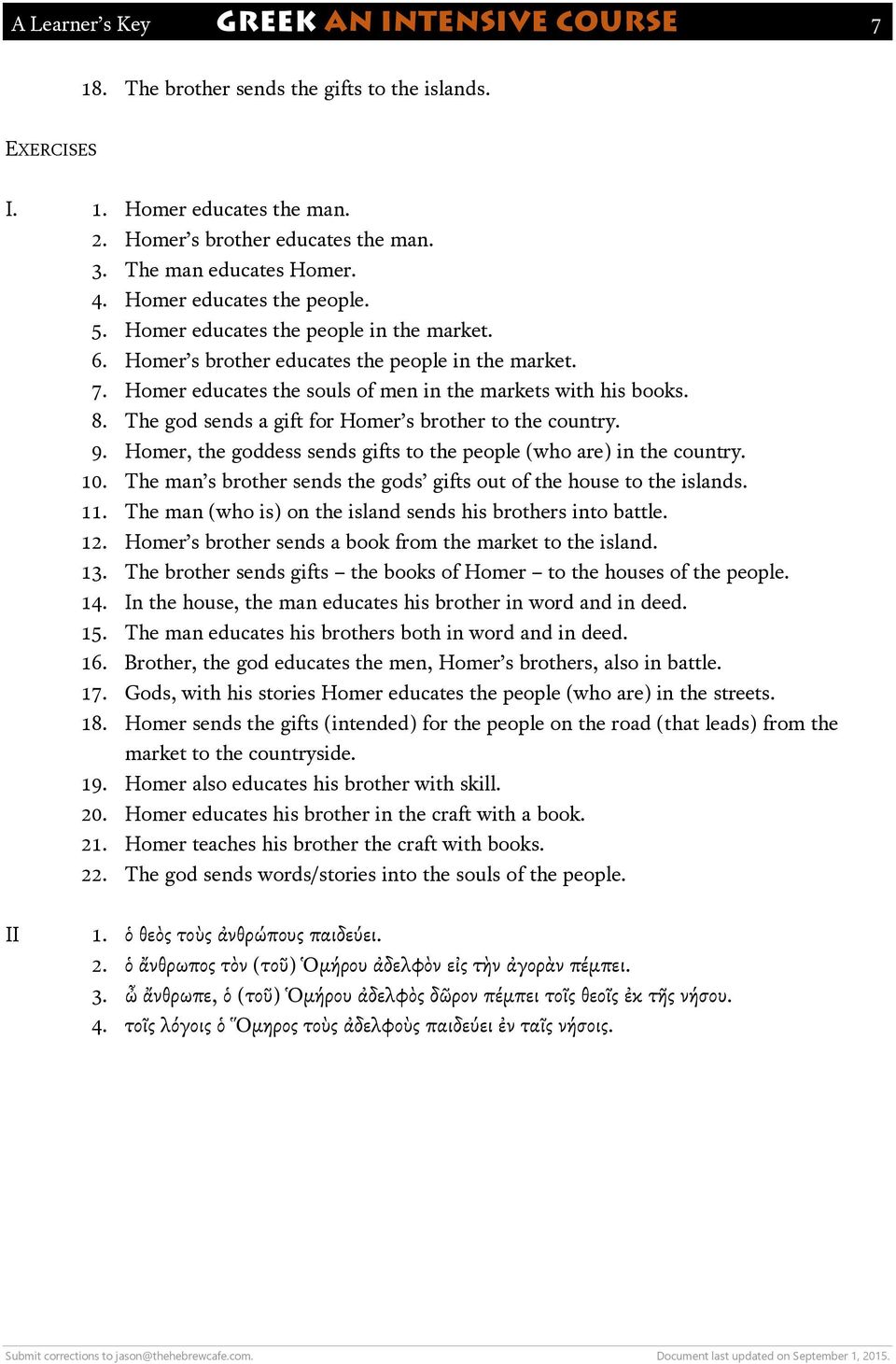 The god sends a gift for Homer s brother to the country. 9. Homer, the goddess sends gifts to the people (who are) in the country. 10.