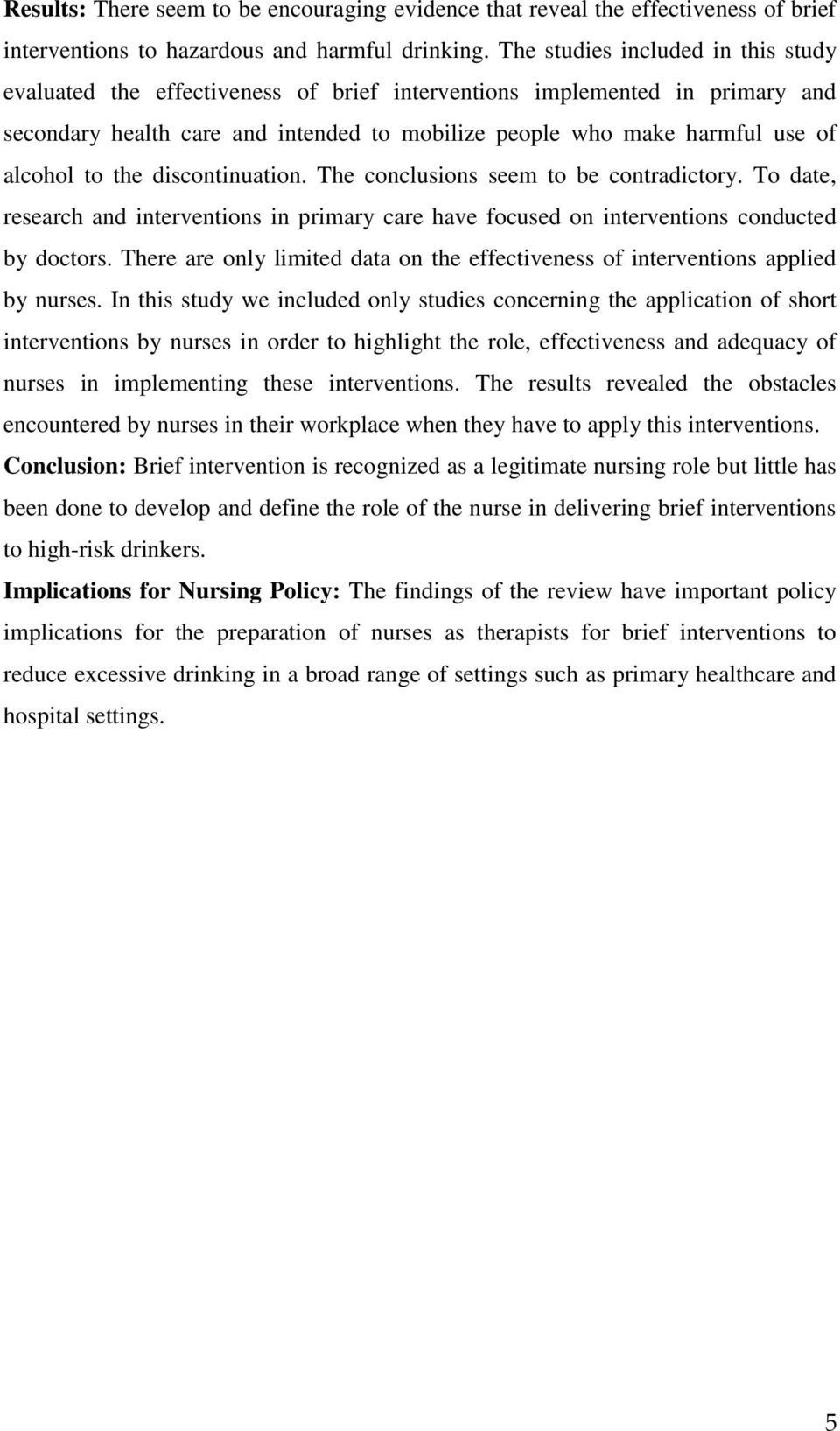 to the discontinuation. The conclusions seem to be contradictory. To date, research and interventions in primary care have focused on interventions conducted by doctors.