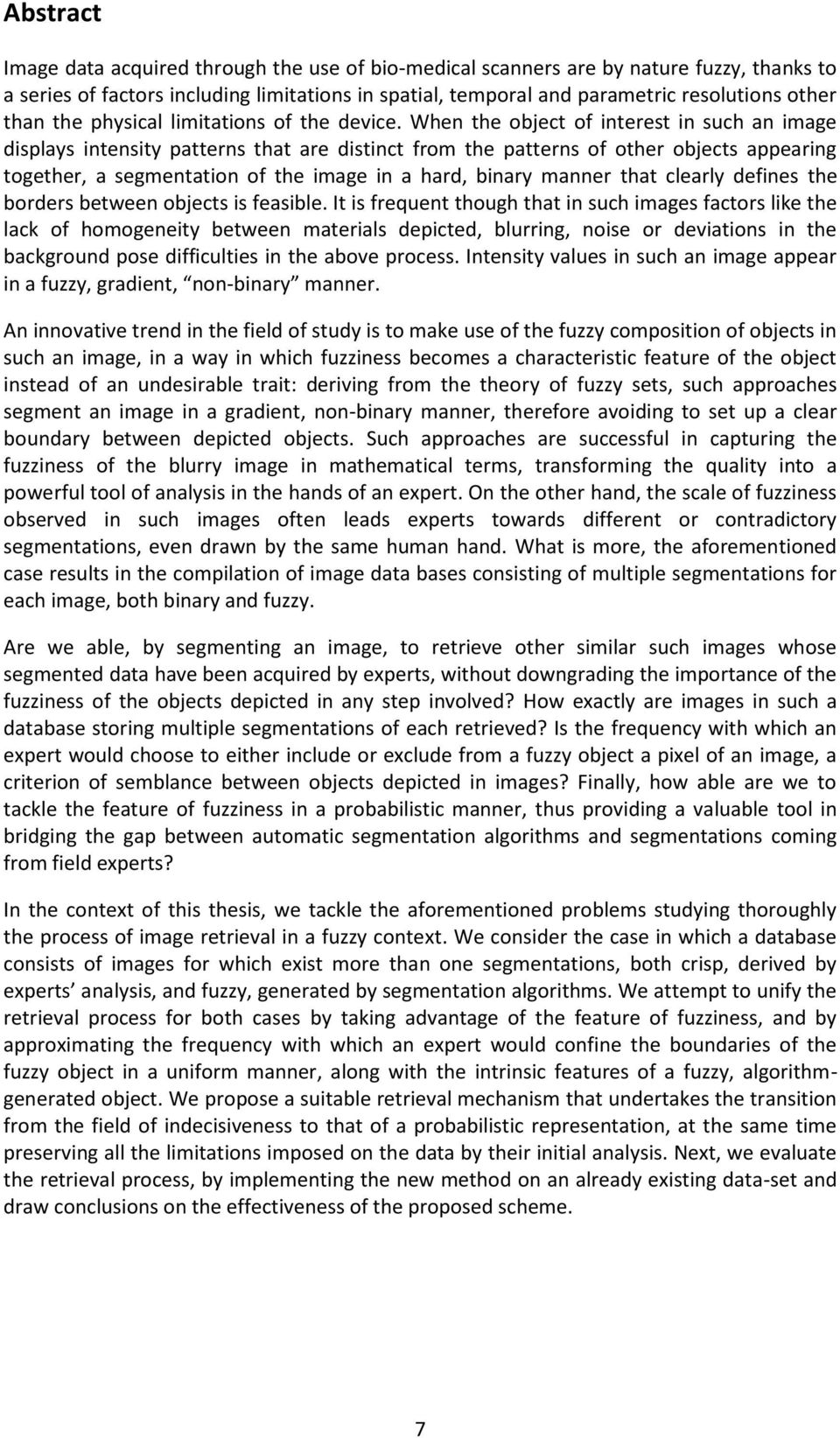When the object of interest in such an image displays intensity patterns that are distinct from the patterns of other objects appearing together, a segmentation of the image in a hard, binary manner