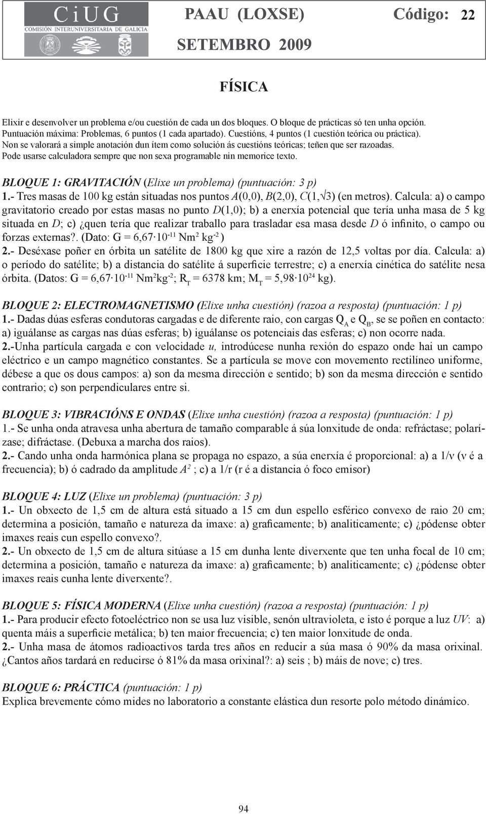 Pode usarse calculadora sempre que non sexa programable nin memorice texto.