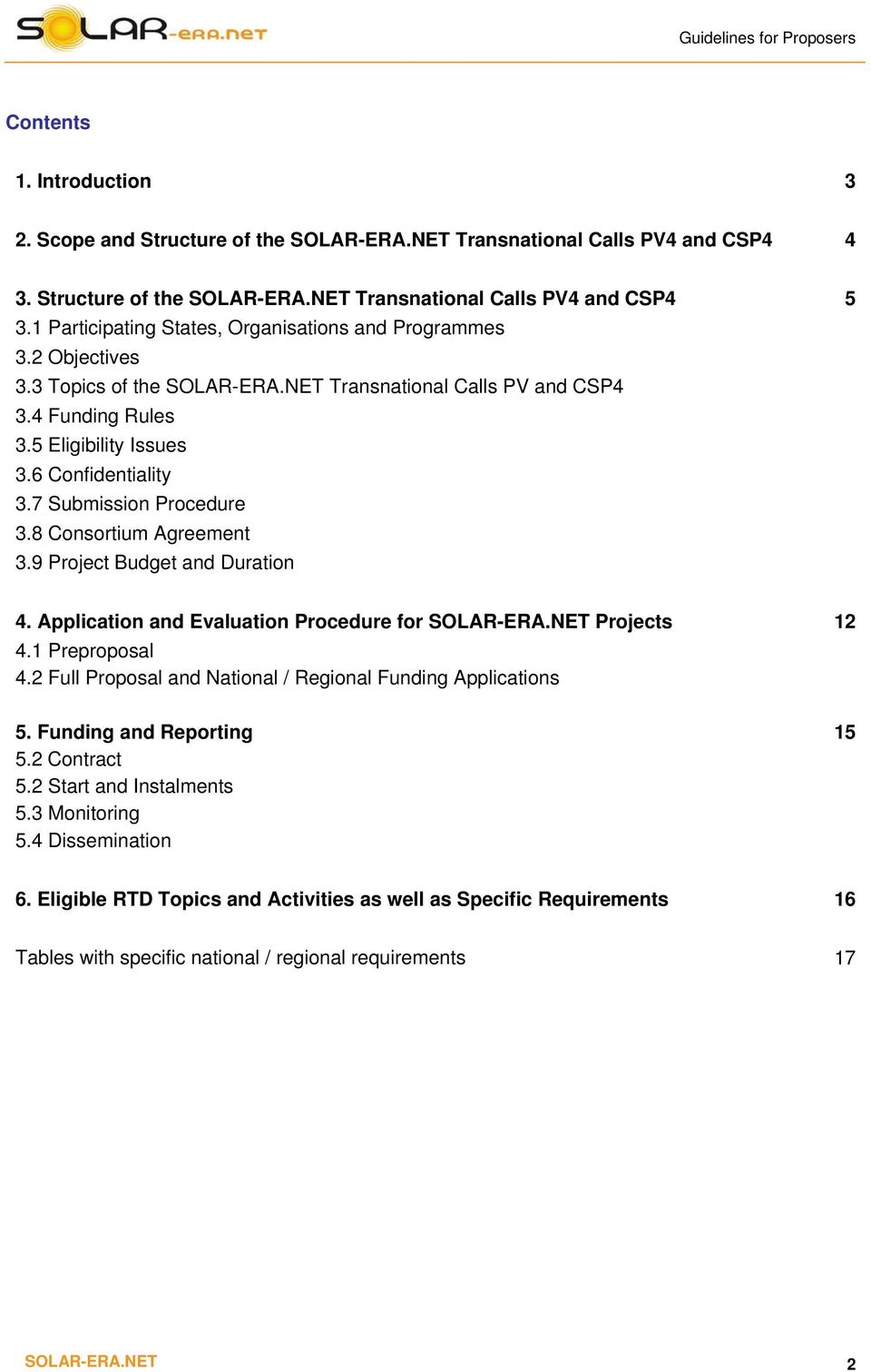 7 Submission Procedure 3.8 Consortium Agreement 3.9 Project Budget and Duration 5 4. Application and Evaluation Procedure for SOLAR-ERA.NET Projects 4.1 Preproposal 4.
