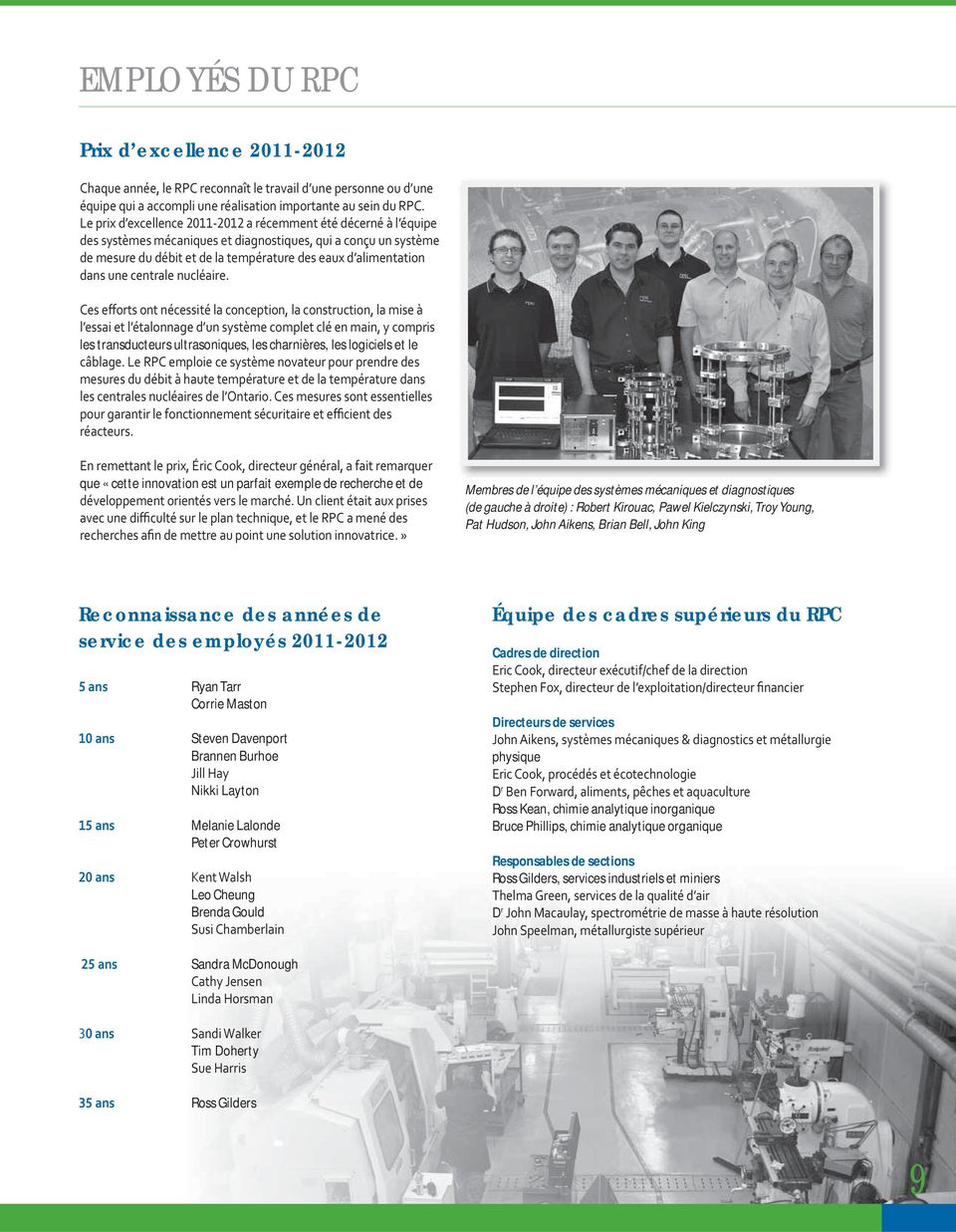 employés 2011-2012 Ryan Tarr Corrie Maston Steven Davenport Brannen Burhoe Nikki Layton Melanie Lalonde Peter Crowhurst Leo Cheung Brenda Gould Équipe des cadres supérieurs du RPC Cadres de direction