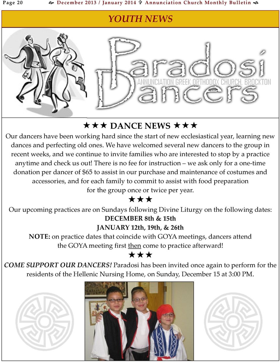 There is no fee for instruction we ask only for a one-time donation per dancer of $65 to assist in our purchase and maintenance of costumes and accessories, and for each family to commit to assist
