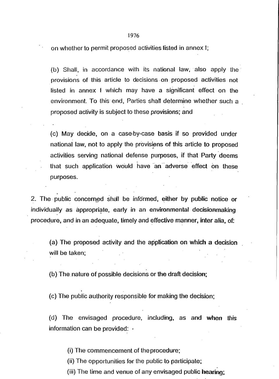To this end, Parties shall determine whether such a proposed activity is subject to these provisions; and (c) May decide, on a case-by-case basis if so provided under national law, not to apply the