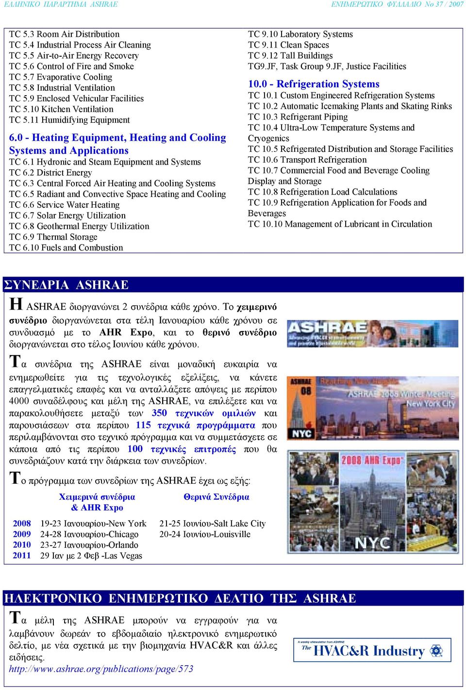 1 Hydronic and Steam Equipment and Systems TC 6.2 District Energy TC 6.3 Central Forced Air Heating and Cooling Systems TC 6.5 Radiant and Convective Space Heating and Cooling TC 6.