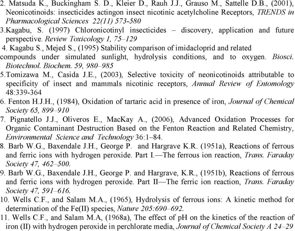 , (1995) Stability comparison of imidacloprid and related compounds under simulated sunlight, hydrolysis conditions, and to oxygen. Biosci. Biotechnol. Biochem. 59, 98 985 5.Tomizawa M., Casida J.E.
