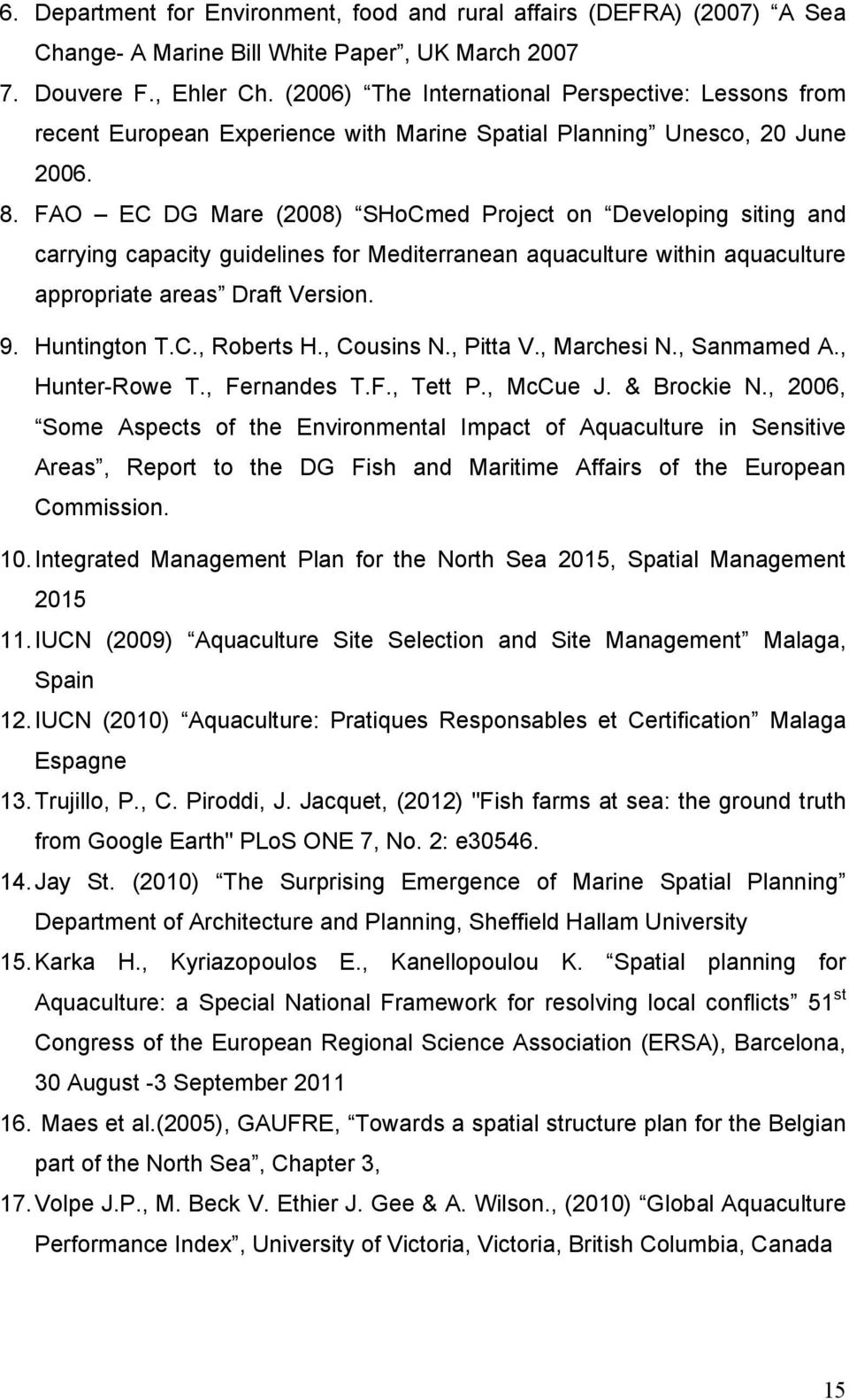 FAO EC DG Mare (2008) SHoCmed Project on Developing siting and carrying capacity guidelines for Mediterranean aquaculture within aquaculture appropriate areas Draft Version. 9. Huntington T.C., Roberts H.
