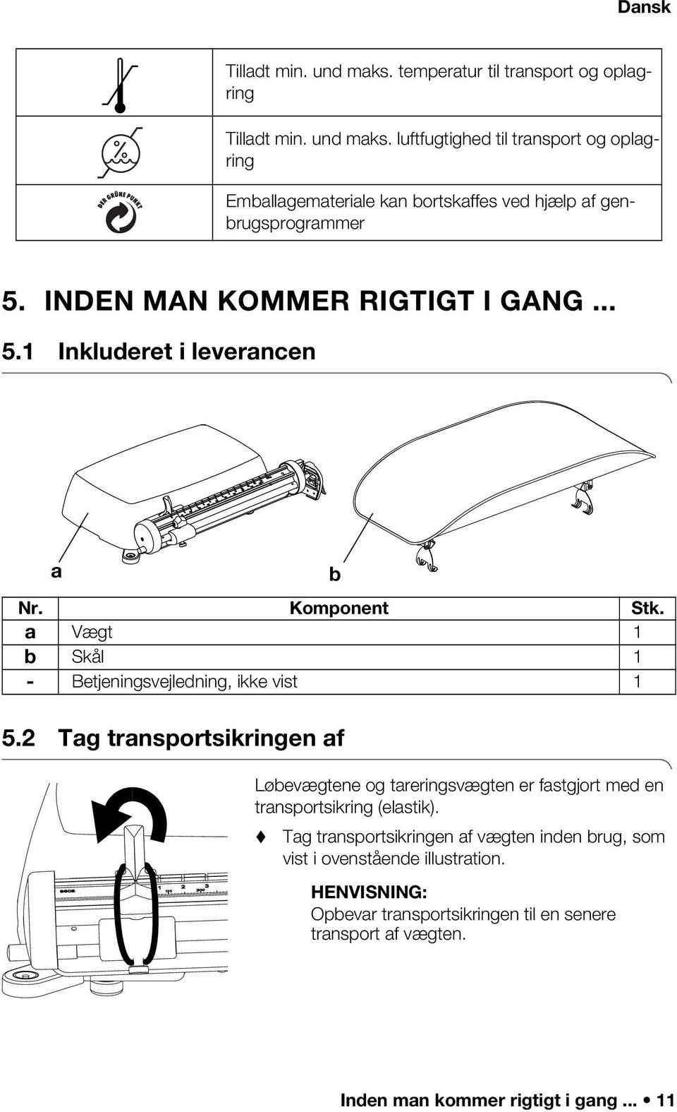 a Vægt 1 b Skål 1 - Betjeningsvejledning, ikke vist 1 Løbevægtene og tareringsvægten er fastgjort med en transportsikring (elastik).
