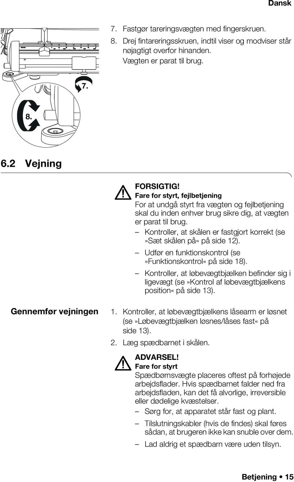 Kontroller, at skålen er fastgjort korrekt (se»sæt skålen på«på side 12). Udfør en funktionskontrol (se»funktionskontrol«på side 18).