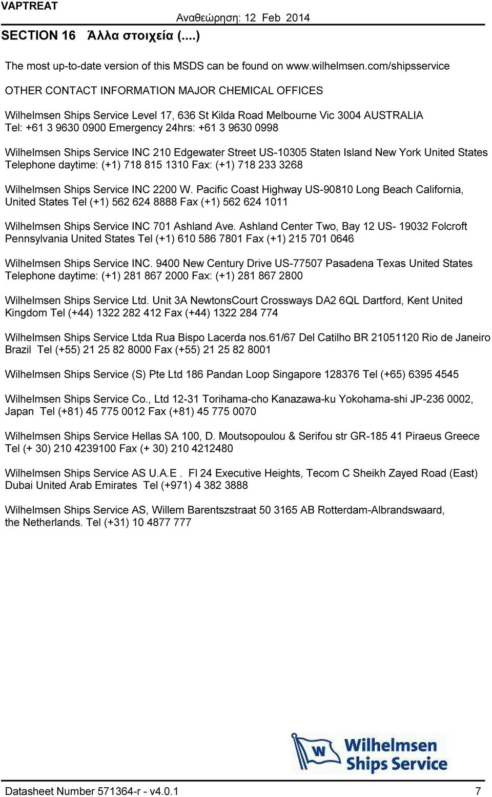0998 Wilhelmsen Ships Service INC 210 Edgewater Street US10305 Staten Island New York United States Telephone daytime: (+1) 718 815 1310 Fax: (+1) 718 233 3268 Wilhelmsen Ships Service INC 2200 W.