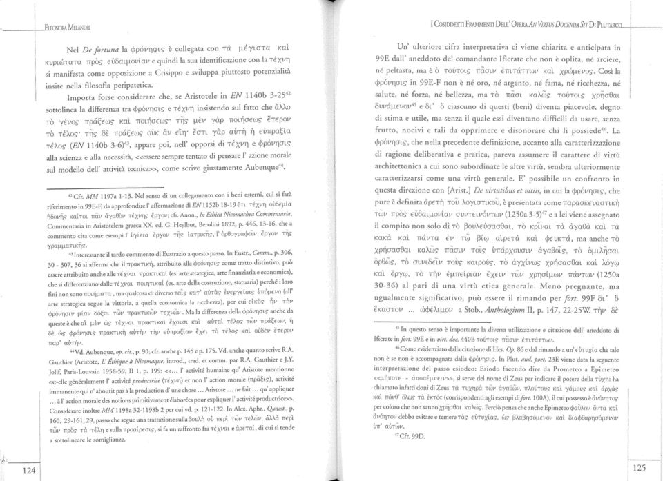 potenzialità insite nella filosofia peripatetica. Importa forse considerare che, se Aristotele in EN 1 l40b 3-25 42 sottolinea la differenza tra φρόνησι?
