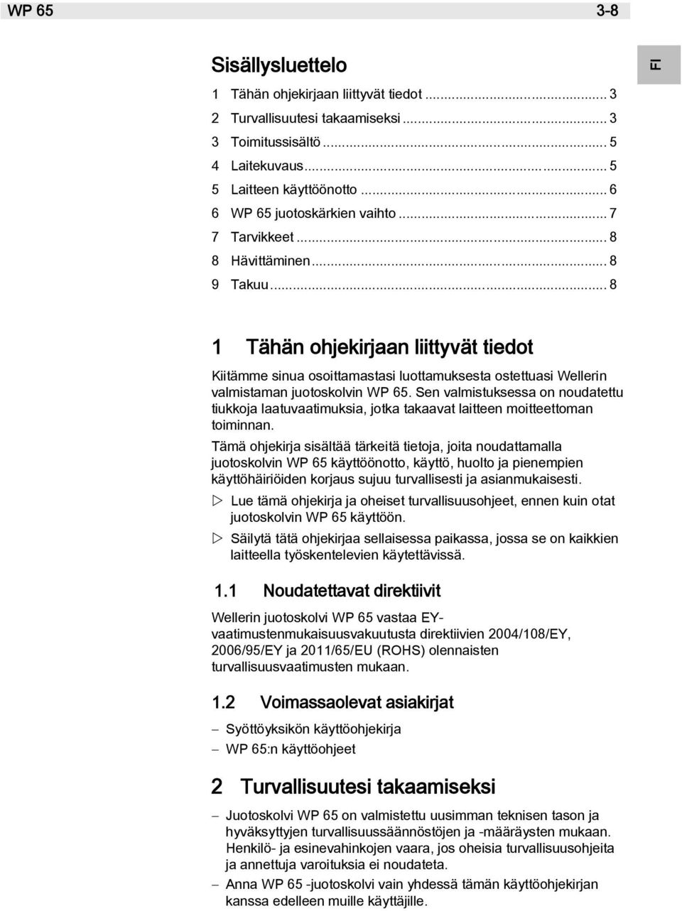 .. 8 PT ES FI FR EN FI 1 Tähän ohjekirjaan liittyvät tiedot Kiitämme sinua osoittamastasi luottamuksesta ostettuasi Wellerin valmistaman juotoskolvin WP 65.
