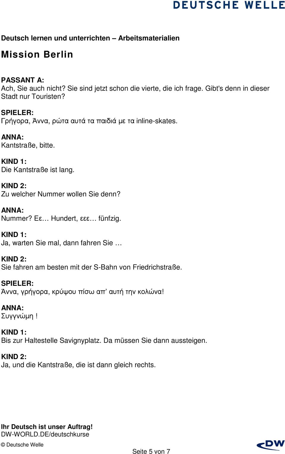 Nummer? Eε Hundert, εεε fünfzig. Ja, warten Sie mal, dann fahren Sie Sie fahren am besten mit der S-Bahn von Friedrichstraße.