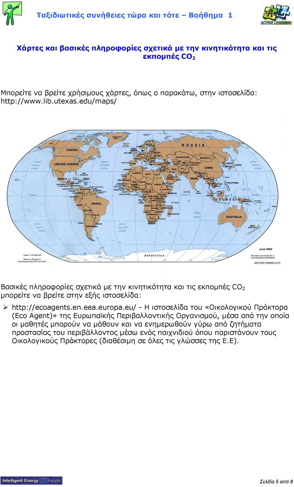 edu/maps/ Βασικές πληροφορίες σχετικά με την κινητικότητα και τις εκπομπές CO 2 μπορείτε να βρείτε στην εξής ιστοσελίδα: http://ecoagents.en.eea.europa.