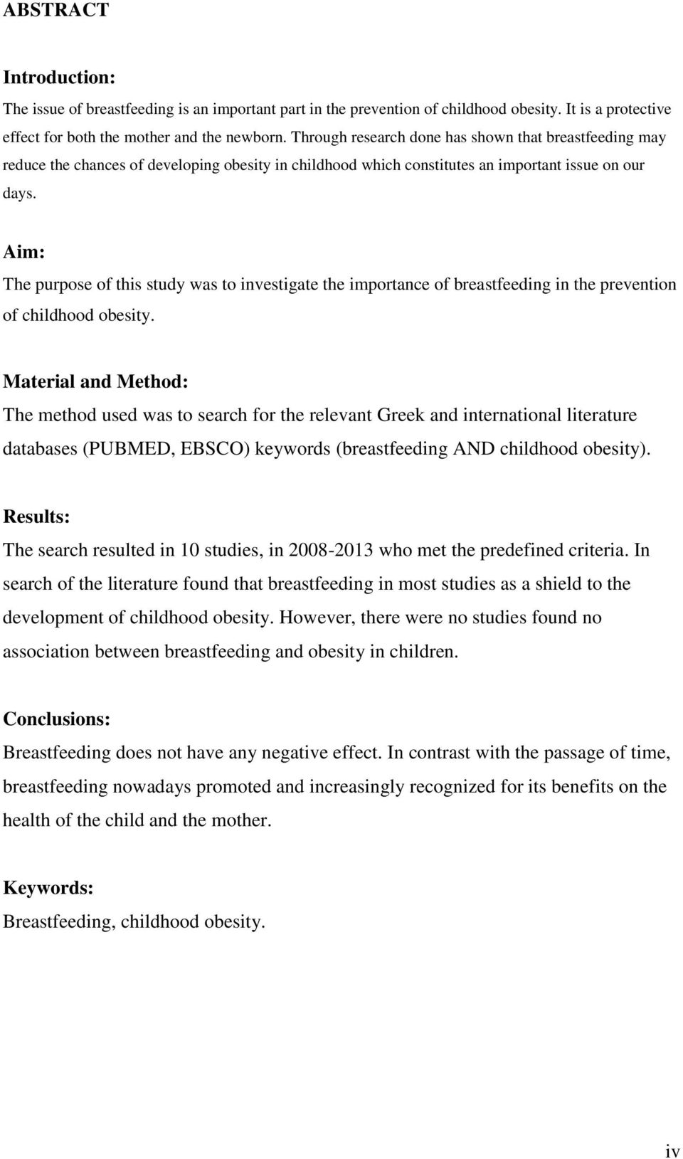 Aim: The purpose of this study was to investigate the importance of breastfeeding in the prevention of childhood obesity.