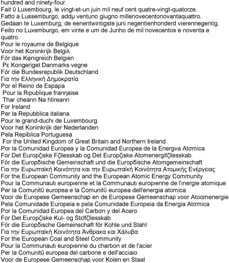 Pour le royaume de Belgique Voor het Koninkrijk Belgiλ Fόr das Kφnigreich Belgien Pε Kongeriget Danmarks vegne Fόr die Bundesrepublik Deutschland Για την Ελληνική ηµοκρατία Por el Reino de Espaρa