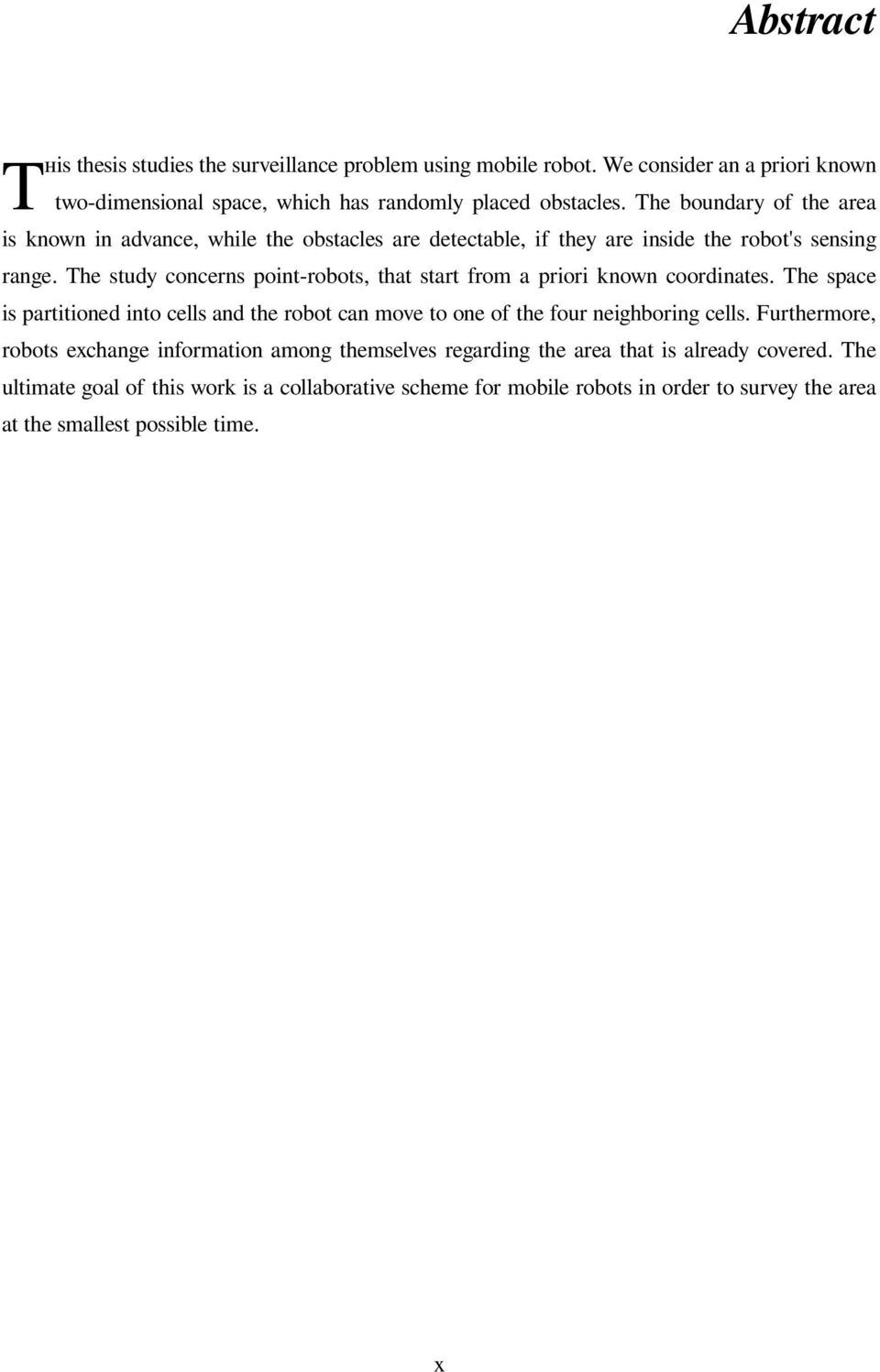 The study concerns point-robots, that start from a priori known coordinates. The space is partitioned into cells and the robot can move to one of the four neighboring cells.