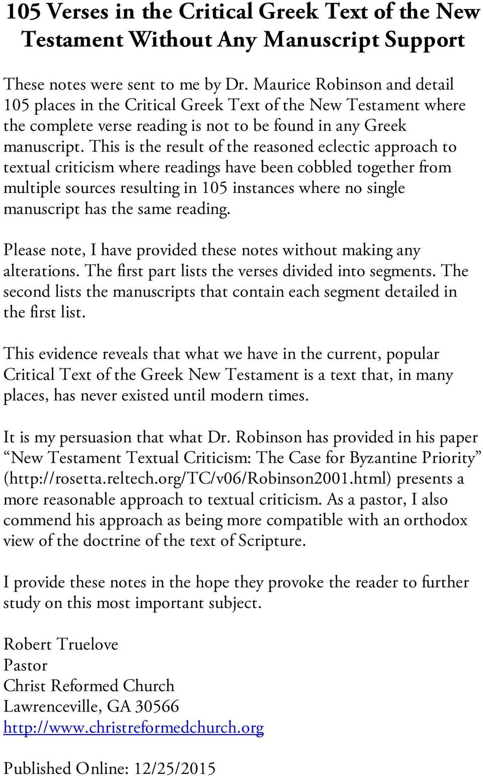 This is the result of the reasoned eclectic approach to textual criticism where readings have been cobbled together from multiple sources resulting in 105 instances where no single manuscript has the