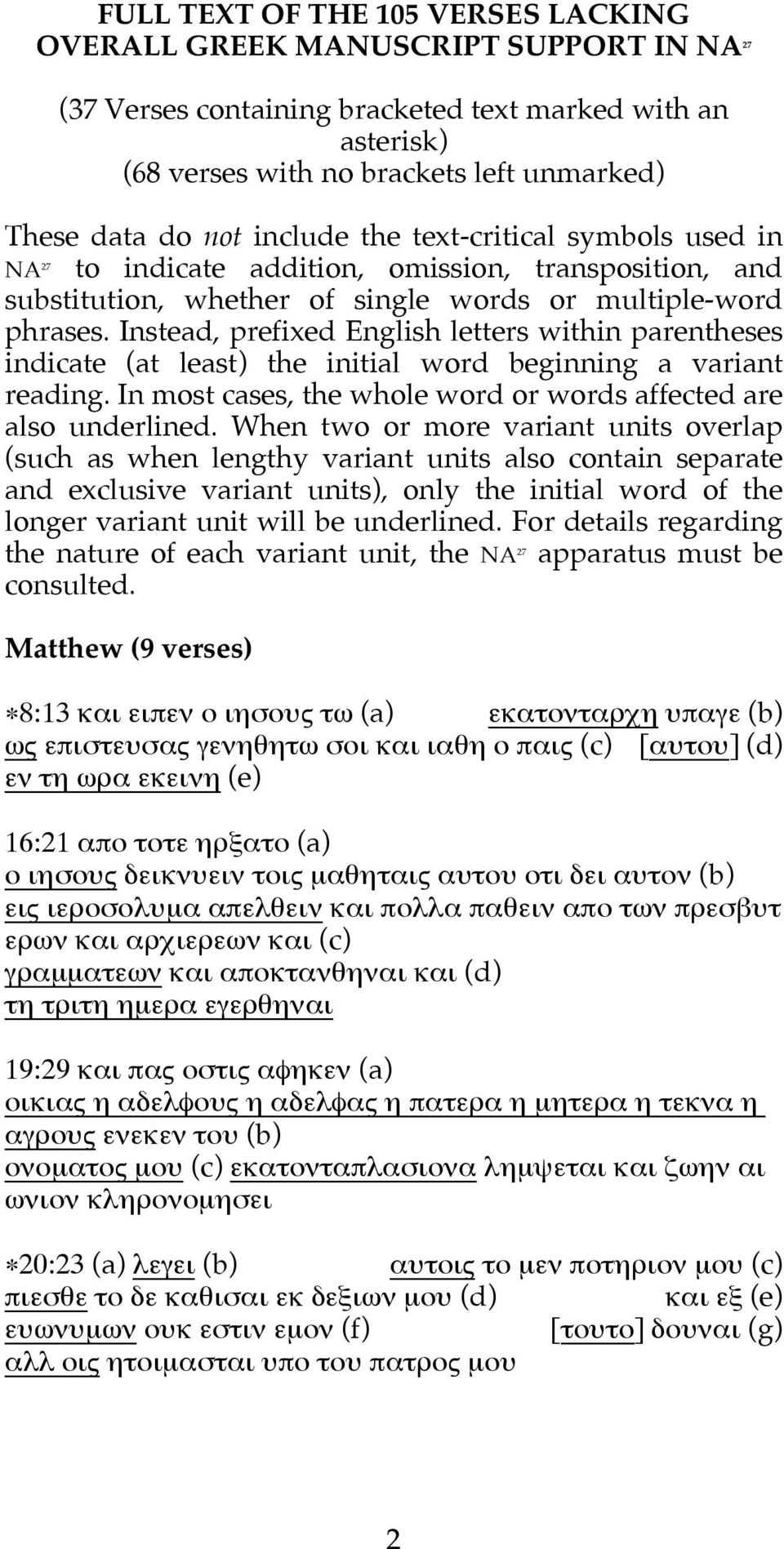 Instead, prefixed English letters within parentheses indicate (at least) the initial word beginning a variant reading. In most cases, the whole word or words affected are also underlined.