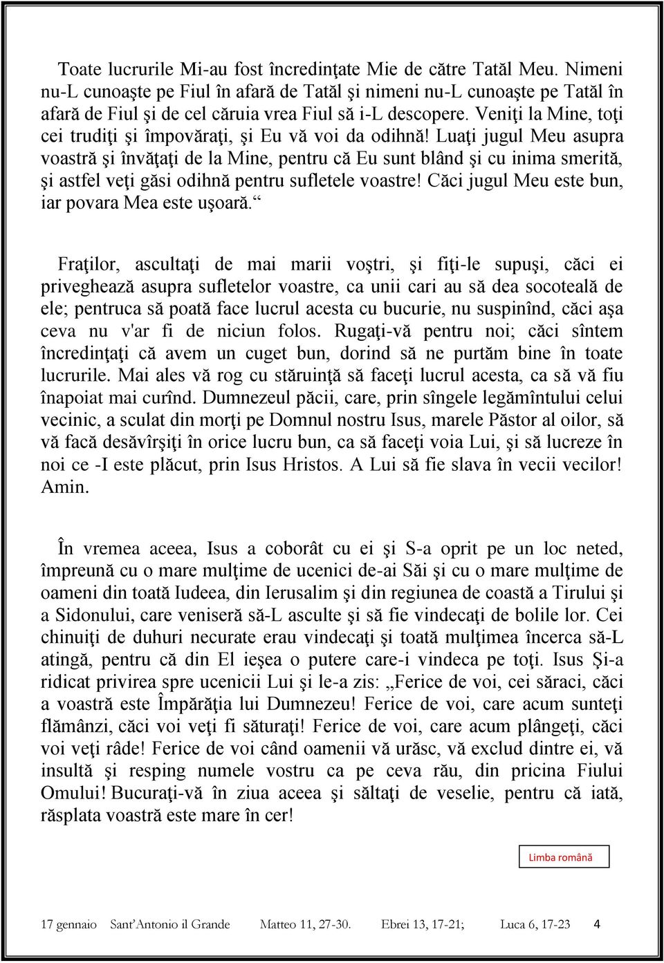 Veniţi la Mine, toţi cei trudiţi şi împovăraţi, şi Eu vă voi da odihnă!