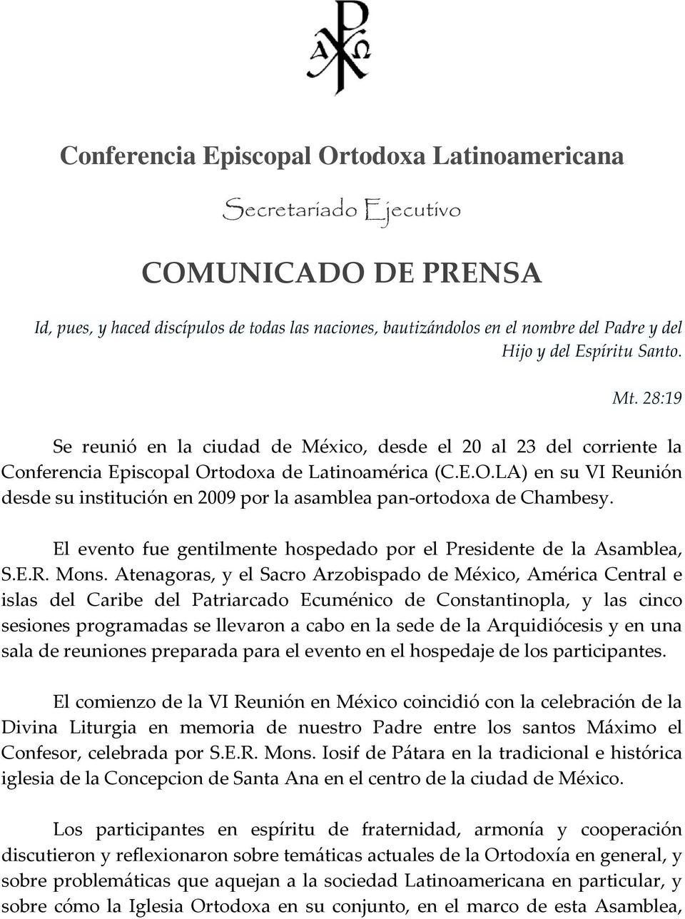 todoxa de Latinoamérica (C.E.O.LA) en su VI Reunión desde su institución en 2009 por la asamblea pan-ortodoxa de Chambesy. El evento fue gentilmente hospedado por el Presidente de la Asamblea, S.E.R. Mons.