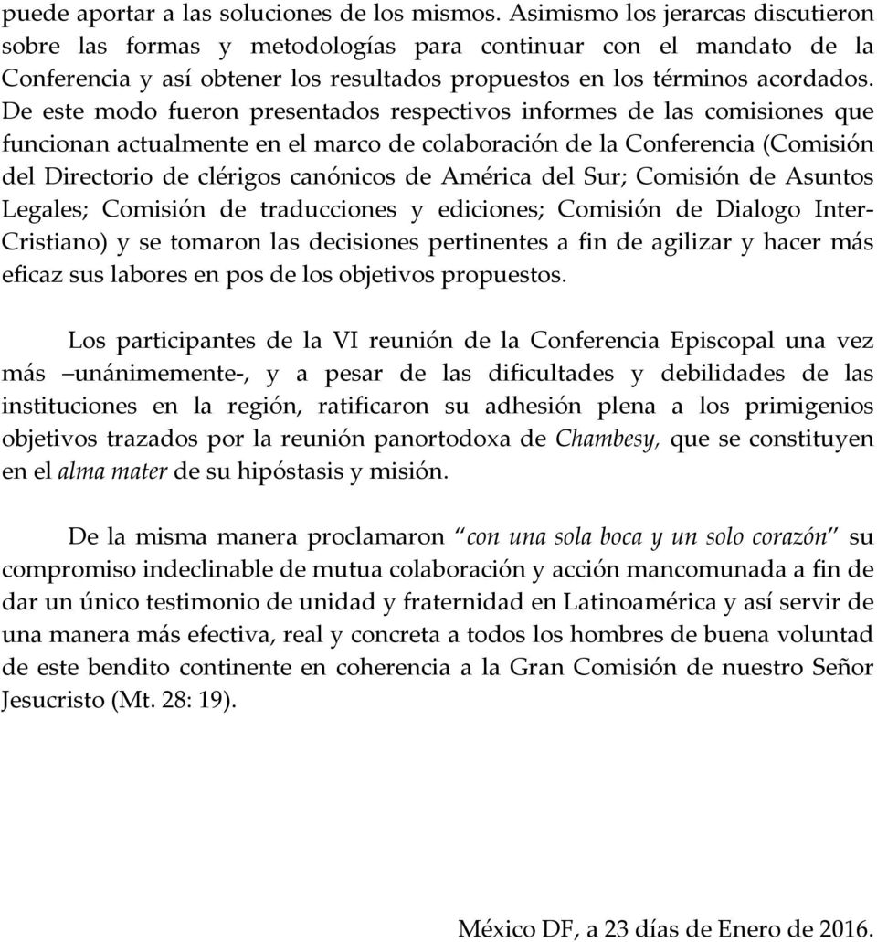 De este modo fueron presentados respectivos informes de las comisiones que funcionan actualmente en el marco de colaboración de la Conferencia (Comisión del Directorio de clérigos canónicos de