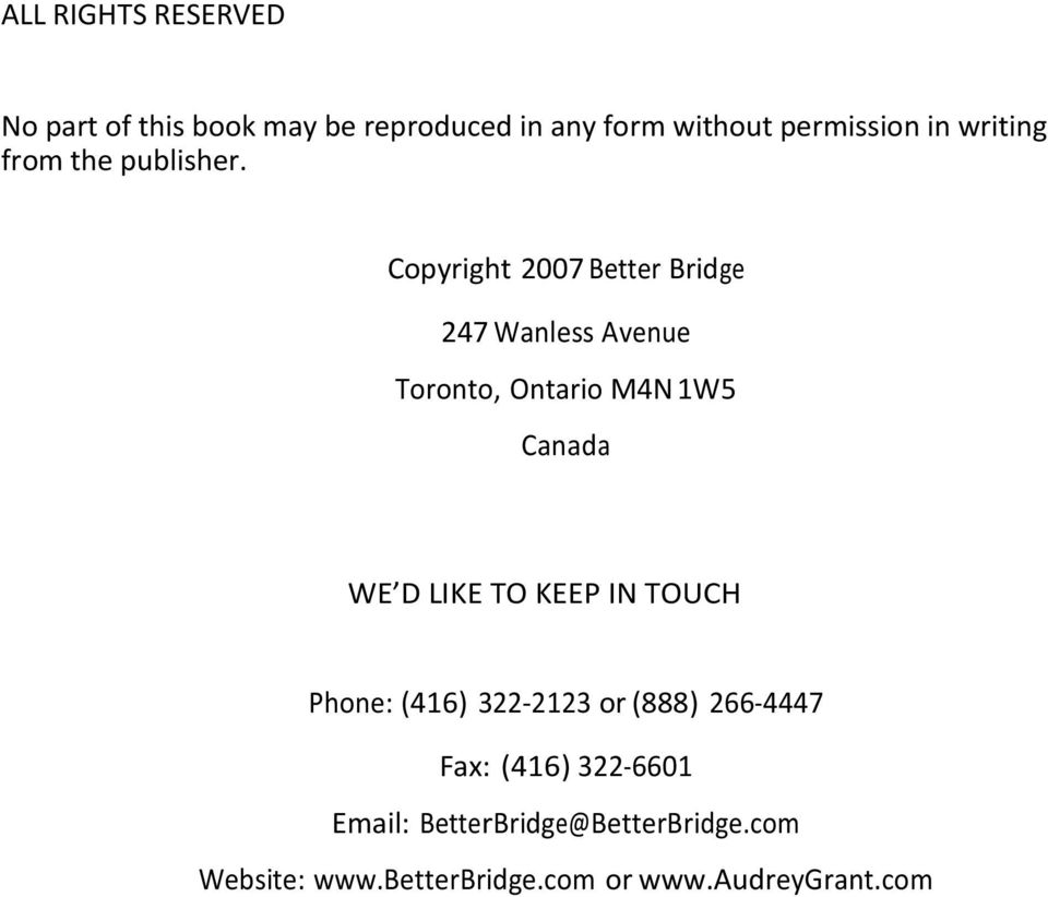 Copyright 2007 Better Bridge 247 Wanless Avenue Toronto, Ontario M4N 1W5 Canada WE D LIKE TO