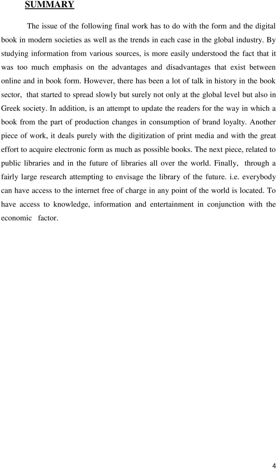 However, there has been a lot of talk in history in the book sector, that started to spread slowly but surely not only at the global level but also in Greek society.