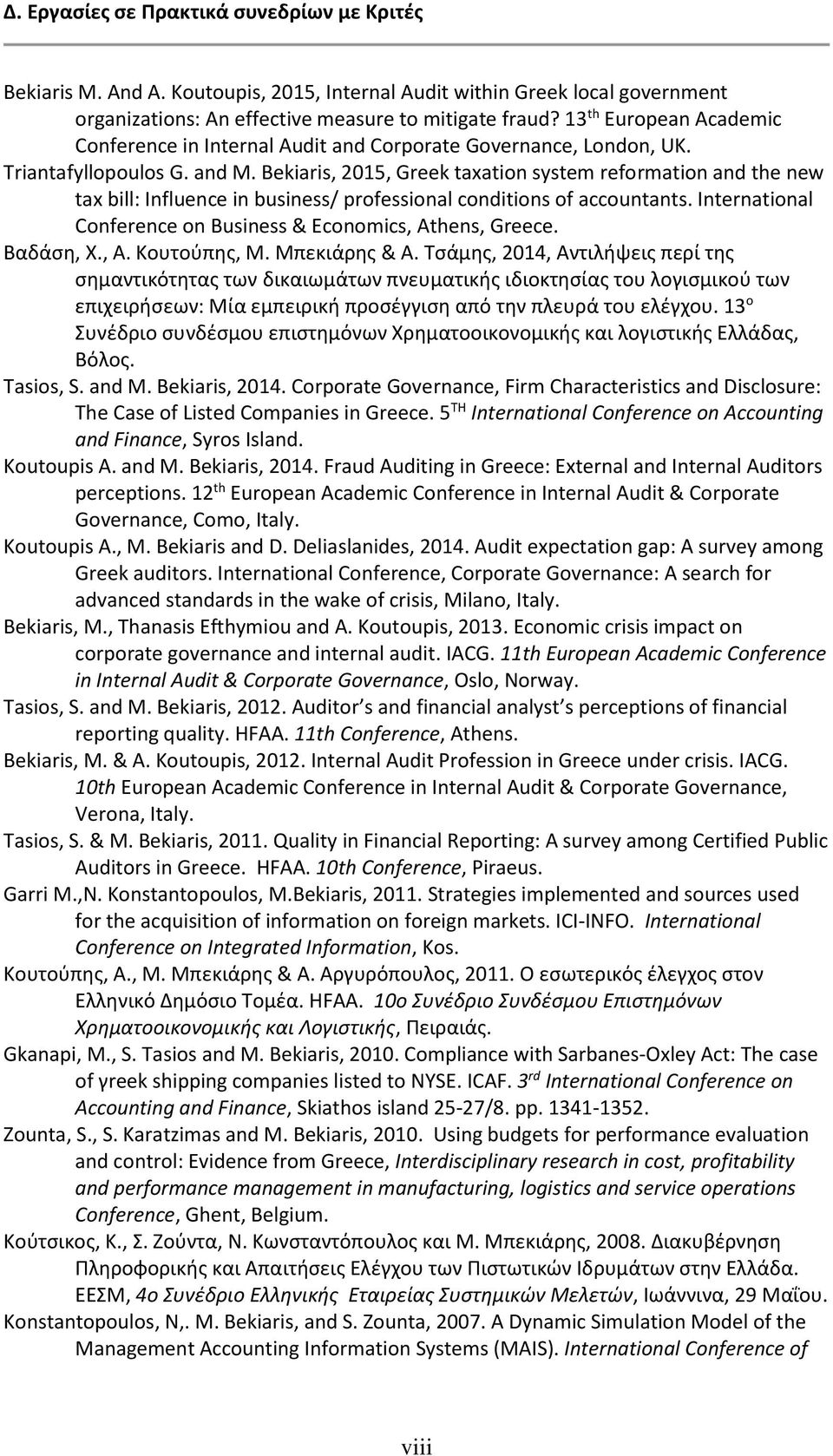 Bekiaris, 2015, Greek taxation system reformation and the new tax bill: Influence in business/ professional conditions of accountants. International Conference on Business & Economics, Athens, Greece.