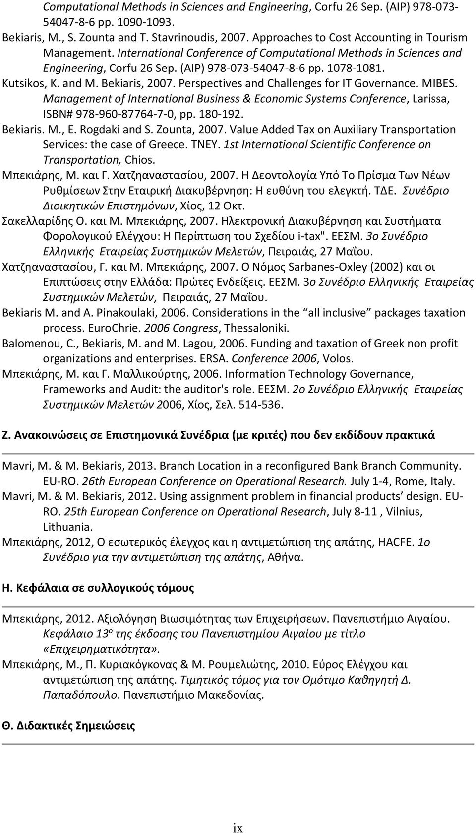 and M. Bekiaris, 2007. Perspectives and Challenges for IT Governance. MIBES. Management of International Business & Economic Systems Conference, Larissa, ISBN# 978-960-87764-7-0, pp. 180-192.