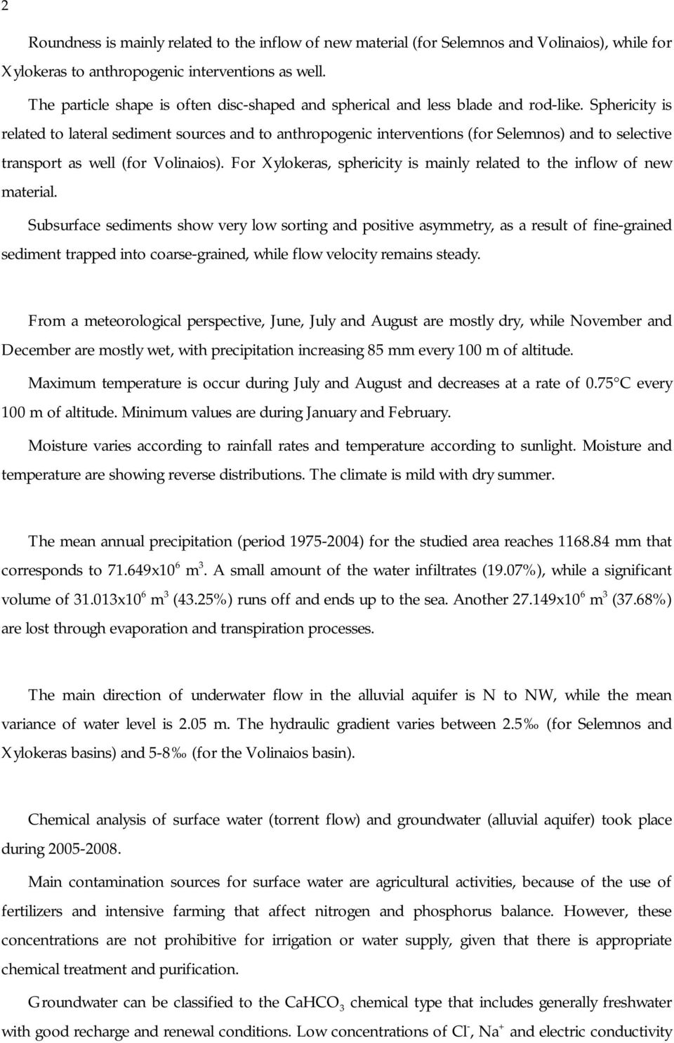 Sphericity is related to lateral sediment sources and to anthropogenic interventions (for Selemnos) and to selective transport as well (for Volinaios).