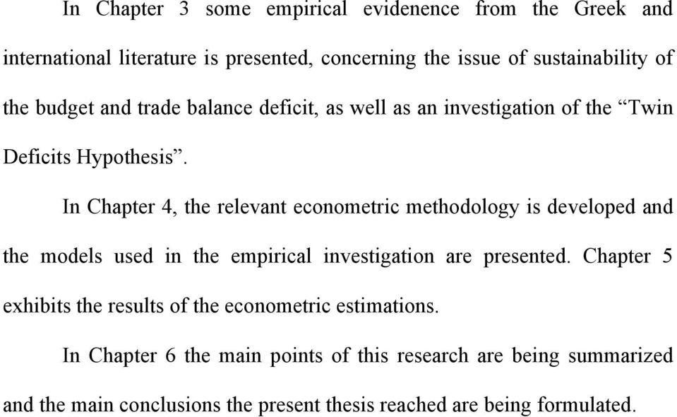 In Chapter 4, the relevant econometric methodology is developed and the models used in the empirical investigation are presented.