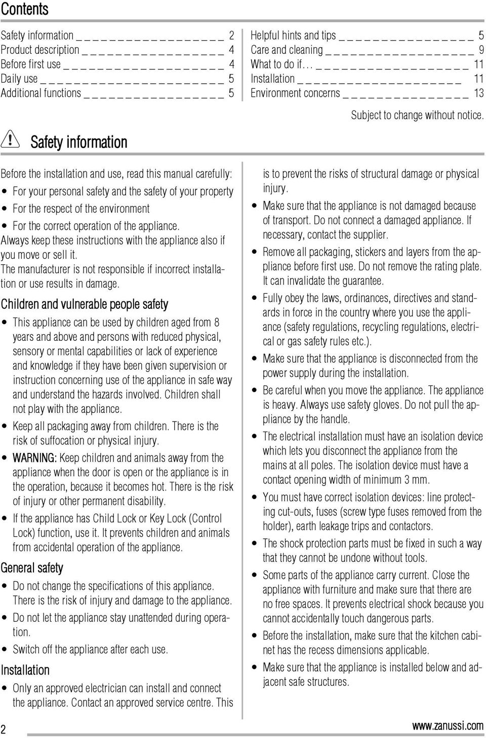 Safety information Before the installation and use, read this manual carefully: For your personal safety and the safety of your property For the respect of the environment For the correct operation