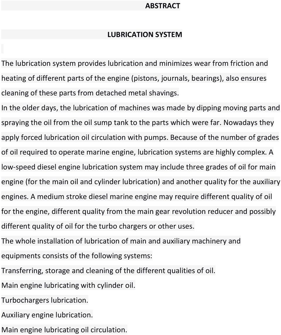 In the older days, the lubrication of machines was made by dipping moving parts and spraying the oil from the oil sump tank to the parts which were far.