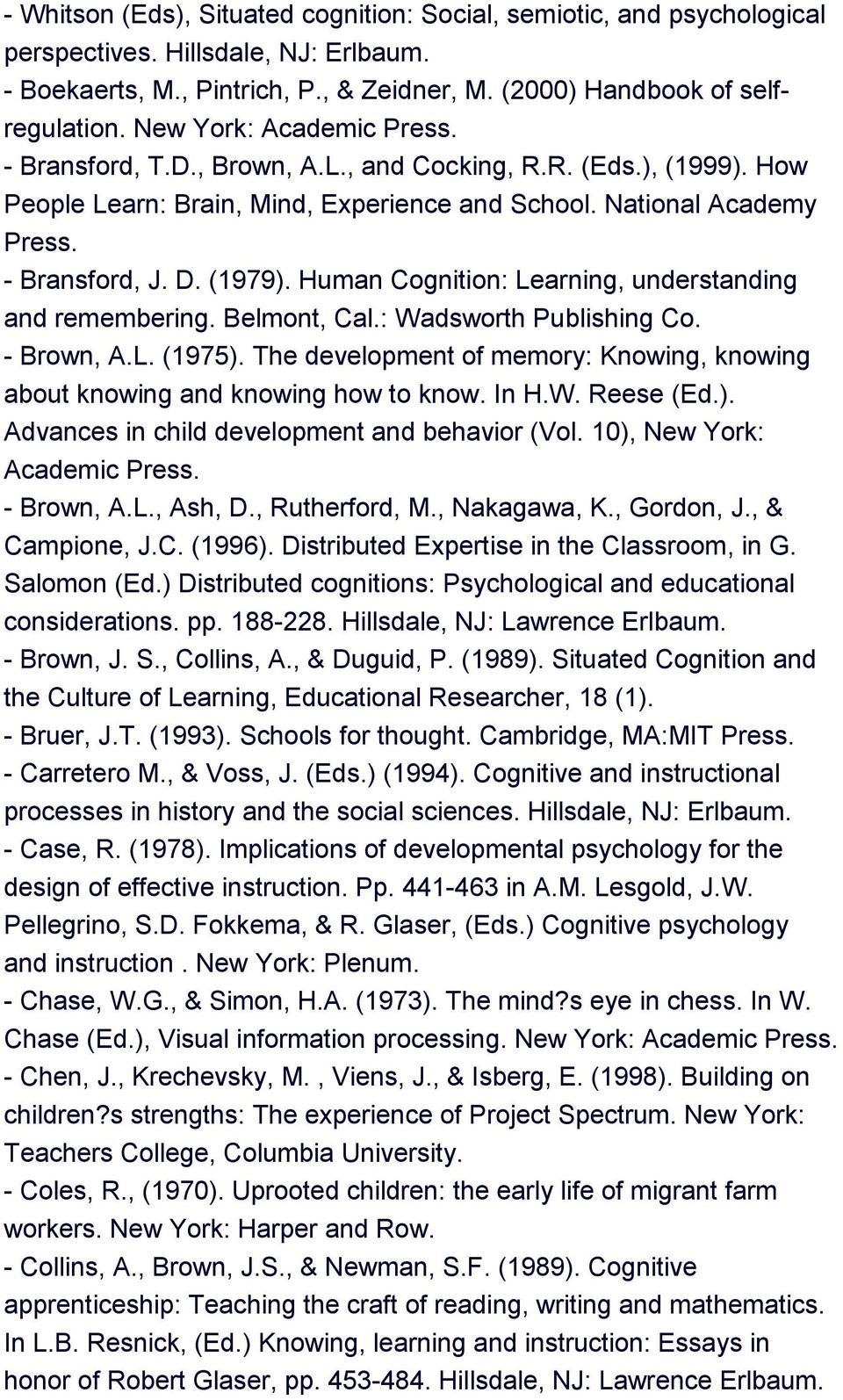 Human Cognition: Learning, understanding and remembering. Belmont, Cal.: Wadsworth Publishing Co. - Brown, A.L. (1975).