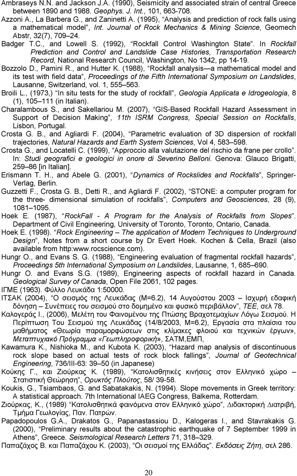 (1992), Rockfall Control Washington State. In Rockfall Prediction and Control and Landslide Case Histories, Transportation Research Record, National Research Council, Washington, No 1342, pp 14-19.