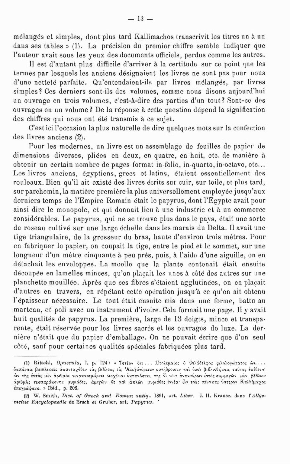 Il est d'autant plus difficile d'arriver à la certitude sur ce point que les termes par lesquels les anciens désignaient les livres ne sont pas pour nous d'une netteté parfaite.