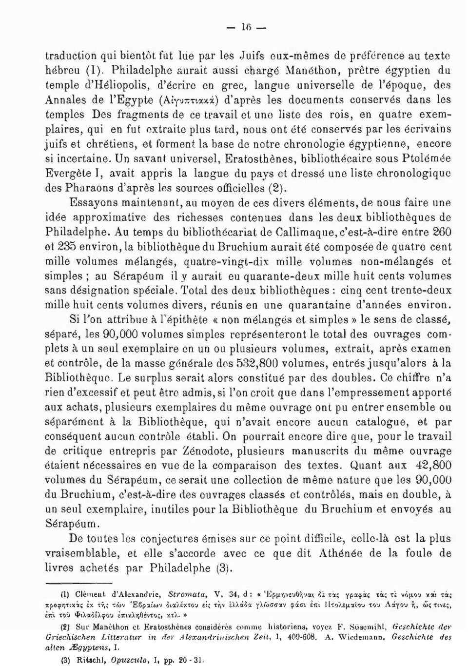 conservés dans les temples Des fragments de ce travail et une liste des rois, en quatre exemplaires, qui en fut extraite plus tard, nous ont été conservés par les écrivains juifs et chrétiens, et